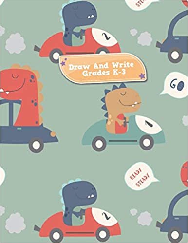 okumak Draw And Write Grades K-3 Ready Steady: Dinosaurs In Race Cars Primary Story Journal: Dotted Midline and Picture Space Practice Writing Letters ... Book 110 Pages Glossy Fun For Boys or Girls