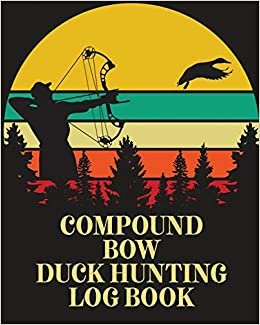 okumak Compound Bow Duck Hunting Log Book: Waterfowl Hunters - Flyway - Decoy