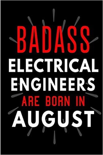 okumak Badass Electrical Engineers Are Born In August: Blank Lined Funny Journal Notebooks Diary as Birthday, Welcome, Farewell, Appreciation, Thank You, ... - Alternative to B-day present card