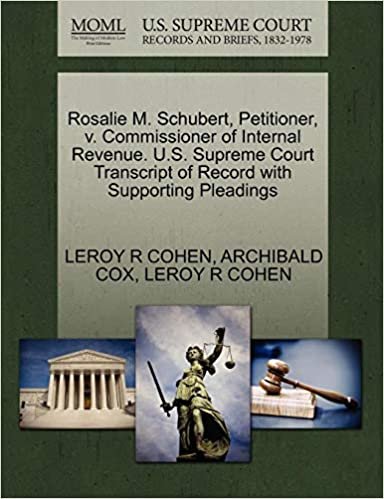 okumak Rosalie M. Schubert, Petitioner, v. Commissioner of Internal Revenue. U.S. Supreme Court Transcript of Record with Supporting Pleadings