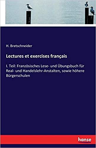 okumak Lectures et exercises français: I. Teil: Französisches Lese- und Übungsbuch für Real- und Handelslehr-Anstalten, sowie höhere Bürgerschulen