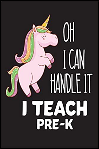 okumak Oh I Can Handle It I Teach Pre-K: Pink Unicorn School Gift Workbook For Preschool Teachers
