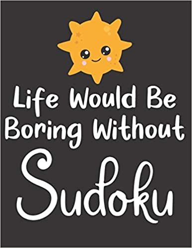Life Would Be Boring Without Sudoku: 100 Easy Puzzles Large Print