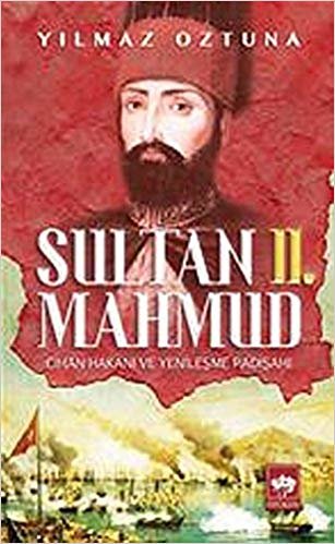 okumak Sultan 2. Mahmud: Cihan Hakanı ve Yenileşme Padişahı
