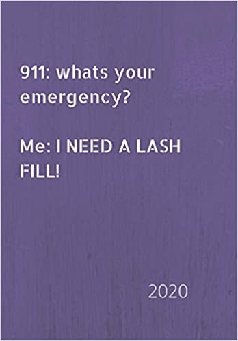 911: whats your emergency. Me: I need a lash fill!: 2020 Diary, plan your life and reach your goals ladies