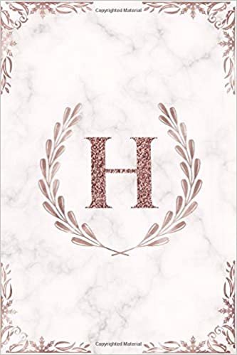 okumak H: Rose Gold Letter H Monogram Initial 100 Page 6 x 9&quot; Blank Lined Laurel Wreath &amp; White Marble Journal Notebook