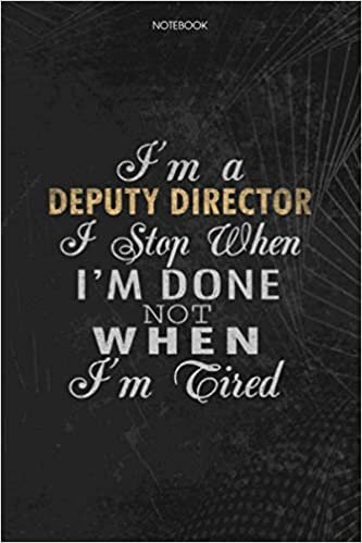 okumak Notebook Planner I&#39;m A Deputy Director I Stop When I&#39;m Done Not When I&#39;m Tired Job Title Working Cover: Schedule, Journal, 6x9 inch, 114 Pages, To Do List, Lesson, Lesson, Money