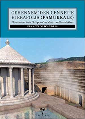 okumak Cehennem&#39;den Cennet&#39;e Hierapolis (Pamukkale) Ploutonion. Aziz Philippus&#39;un Mezarı ve Kutsal Alanı