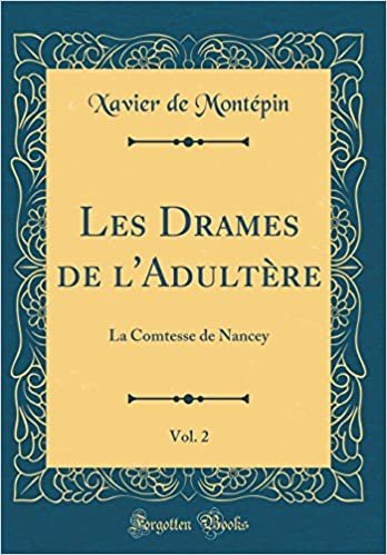 okumak Les Drames de l&#39;Adultère, Vol. 2: La Comtesse de Nancey (Classic Reprint)