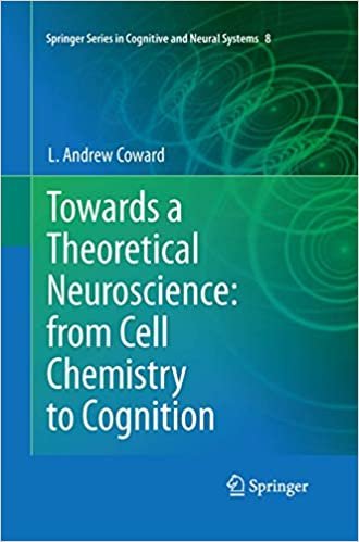 okumak Towards a Theoretical Neuroscience: from Cell Chemistry to Cognition (Springer Series in Cognitive and Neural Systems)