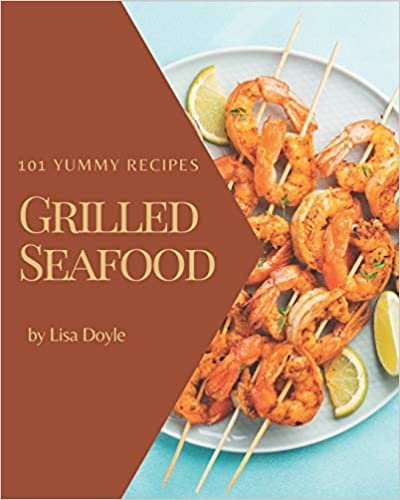 okumak 101 Yummy Grilled Seafood Recipes: A Yummy Grilled Seafood Cookbook You Will Love