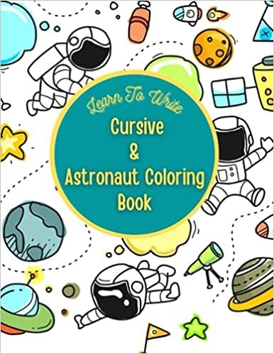 okumak Learn To Write Cursive and Astronaut Coloring Book: Cursive Handwriting Practice Workbook and Animals Outer Space Coloring Pages For Kids &amp; Beginners Grade 3rd , 4th , 5th , 6th