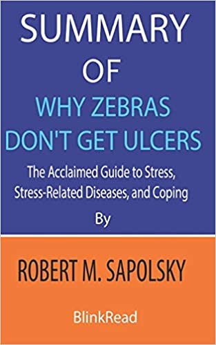 okumak Summary of Why Zebras Don&#39;t Get Ulcers by Robert M. Sapolsky: The Acclaimed Guide to Stress, Stress-Related Diseases, and Coping