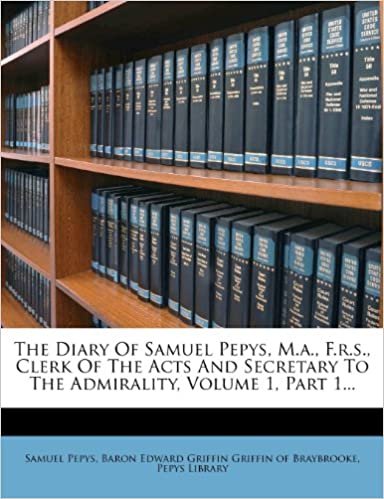 okumak The Diary of Samuel Pepys, M.A., F.R.S., Clerk of the Acts and Secretary to the Admirality, Volume 1, Part 1...