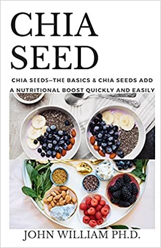 okumak CHIA SEED: Chia Sееdѕ—Thе Basics &amp; Chia Seeds Add A Nutritional Boost Quickly And Easily: Chia Sееdѕ-Thе Basics &amp; Chia Seeds Add A Nutritional Boost Quickly And Easily