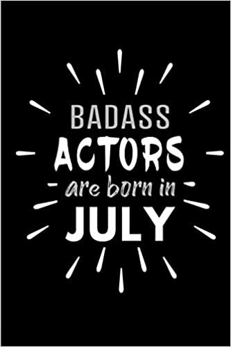 okumak Badass Actors Are Born In July: Blank Lined Funny Actor - Acting Journal Notebooks Diary as Birthday, Welcome, Farewell, Appreciation, Thank You, ... ( Alternative to B-day present card )