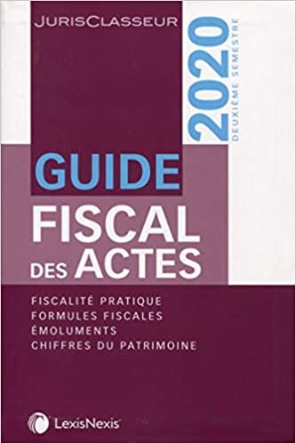 okumak Guide fiscal des actes 2ème semestre 2020: Fiscalité pratique. Formules fiscales. Emoluments. Chiffres du patrimoine. (LEXIS NEXIS)