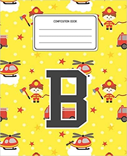 okumak Composition Book B: Firefighter Fireman Pattern Composition Book Letter B Personalized Lined Wide Rule Notebook for Boys Kids Back to School Preschool Kindergarten and Elementary Grades K-2