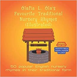 okumak Ólafia L. Óla&#39;s Favourite Traditional Nursery Rhymes (Illustrated): 50 popular English nursery rhymes (with bonus content including Aesop&#39;s fables, word ladder puzzles and jokes)