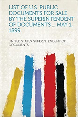 okumak List of U.S. Public Documents for Sale by the Superintendent of Documents ... May 1, 1899