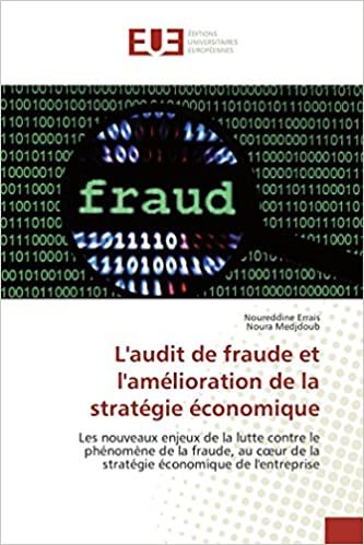 okumak L&#39;audit de fraude et l&#39;amélioration de la stratégie économique: Les nouveaux enjeux de la lutte contre le phénomène de la fraude, au cœur de la stratégie économique de l&#39;entreprise (OMN.UNIV.EUROP.)