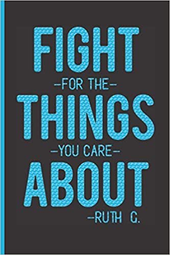 okumak Fight For The Things You Care About - Ruth G.: Ruth Bader Ginsburg Journal In Blue With College Ruled Paper, Sized 6 x 9 Inches and 100 Pages
