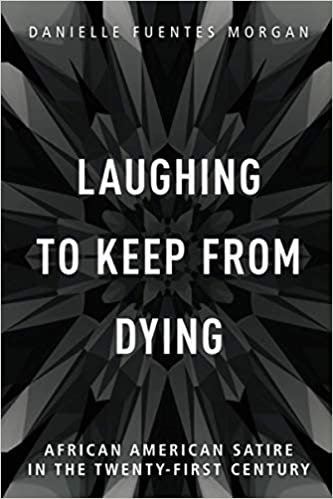 okumak Laughing to Keep from Dying: African American Satire in the Twenty-First Century (New Black Studies)