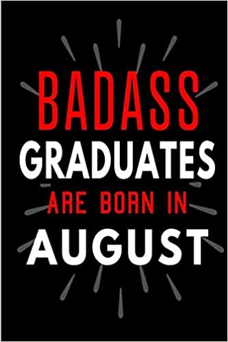 okumak Badass Graduates Are Born In August: Blank Lined Funny Journal Notebooks Diary as Birthday, Welcome, Farewell, Appreciation, Thank You, Christmas, ... and girls - Alternative to B-day present card