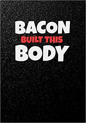okumak Bacon Built This Body: Funny Gym Diary,  Record Exercises, Sets, Reps, Weight, Cardio For Each Day - Awesome Gym Lover Gift