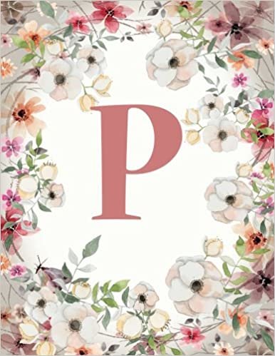 okumak P: Monogram Initial P Notebook (journal, composition, scrapbook) for Women and Girls Paperback 8.5 x 11, Pink Floral: Volume 16 (Monogram Initial notebook)