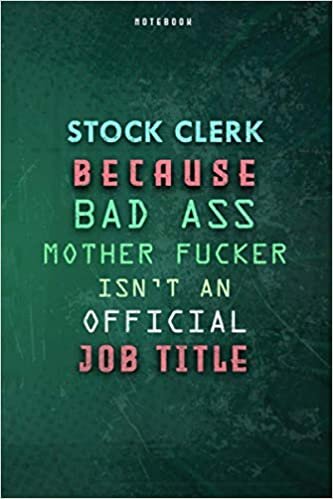 okumak Stock Clerk Because Bad Ass Mother F*cker Isn&#39;t An Official Job Title Lined Notebook Journal Gift: Daily Journal, Planner, To Do List, Weekly, Gym, 6x9 inch, Paycheck Budget, Over 100 Pages