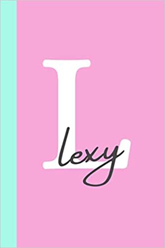 okumak Letter &quot;L&quot; is for Lexy Journal Notebook: A lovely and personalized journal made just for Lexy (6x9 in notebook with 120 pages for writing | Perfect ... women, colleagues, friends and family)