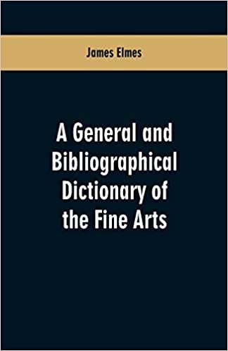 okumak A general and bibliographical dictionary of the fine arts: Containing explanations of the principal terms used in the arts of painting, sculpture, ... sketches of the rise and progress of