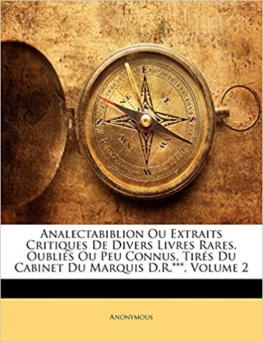 okumak Analectabiblion Ou Extraits Critiques De Divers Livres Rares, Oubliés Ou Peu Connus, Tirés Du Cabinet Du Marquis D.R.***, Volume 2