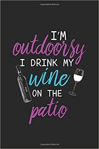 okumak I’m Outdoorsy, I Drink My Wine on the Patio: Wine Blank Line Notebook, Wine Notebook, Wine Journal, Wine Gift - 6x9 - 100 Wide Ruled Paper Pages, Blank Line Pages