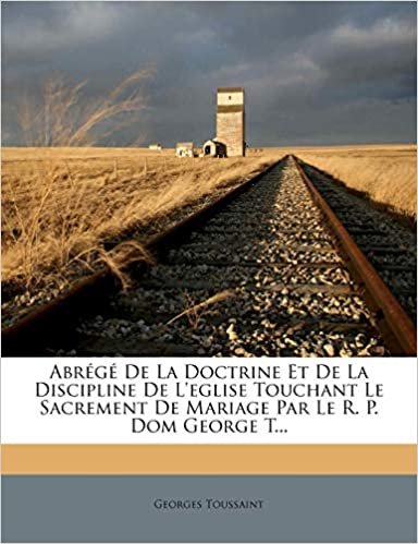 okumak Abrégé De La Doctrine Et De La Discipline De L&#39;eglise Touchant Le Sacrement De Mariage Par Le R. P. Dom George T...