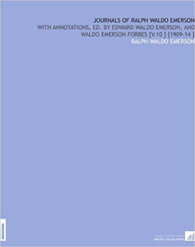 okumak Journals of Ralph Waldo Emerson: With Annotations, Ed. By Edward Waldo Emerson, and Waldo Emerson Forbes [V.10 ] [1909-14 ]