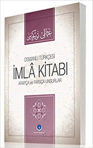 okumak Osmanlıca İmla Kitabı Arapça ve Farsça Unsurlar