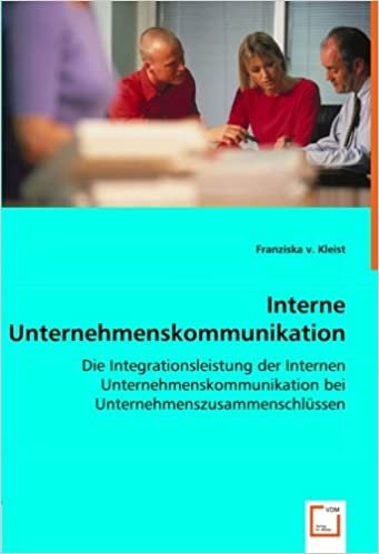 okumak Interne Unternehmenskommunikation: Die Integrationsleistung der Internen Unternehmenskommunikation bei Unternehmenszusammenschlüssen