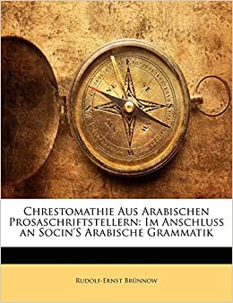 Chrestomathie Aus Arabischen Prosaschriftstellern: Im Anschluss an Socin's Arabische Grammatik