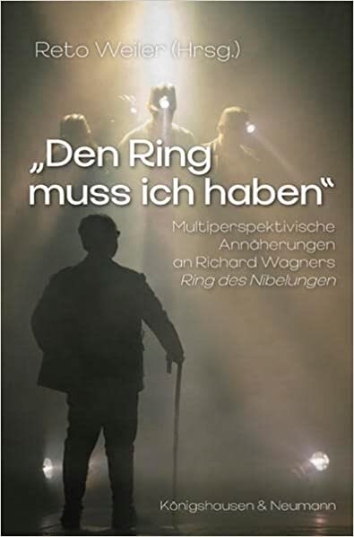 okumak »Den Ring muss ich haben«: Multiperspektivische Annäherung an Richard Wagners Ring des Nibelungen