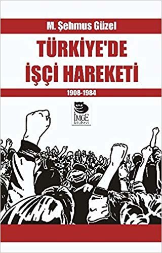 okumak Türkiye&#39;de İşçi Hareketi: 1908- 1984