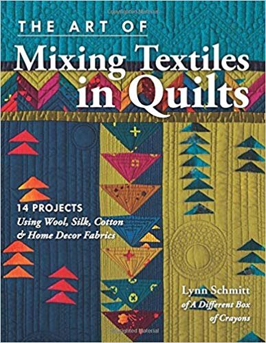 okumak The Art of Mixing Textiles in Quilts : 14 Projects Using Wool, Silk, Cotton &amp; Home Decor Fabrics
