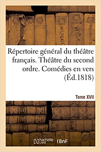 okumak Répertoire général du théâtre français. Théâtre du second ordre. Comédies en vers. Tome XVII (Litterature)