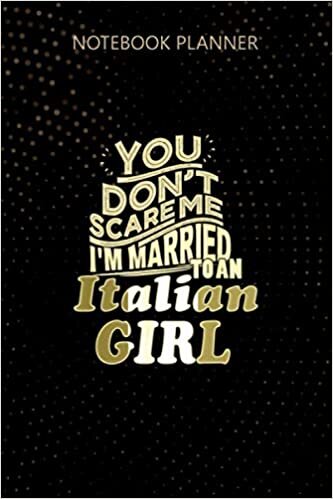 okumak Notebook Planner You Don t Scare Me I m Married To An Italian Girl: Journal, 114 Pages, Daily Journal, To Do List, 6x9 inch, Do It All, Homework, Personalized