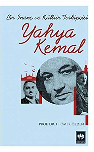 okumak Yahya Kemal: Bir İnanç ve Kültür Terkipçisi