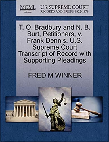 okumak T. O. Bradbury and N. B. Burt, Petitioners, v. Frank Dennis. U.S. Supreme Court Transcript of Record with Supporting Pleadings