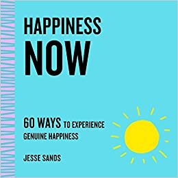 okumak Happiness Now: 60 Ways to Experience Genuine Happiness