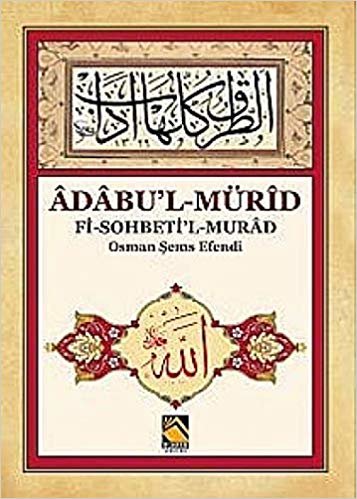 okumak Adabu&#39;l-Mürid: Fi-Sohbeti&#39;l-Murad - Osman Şems Efendi