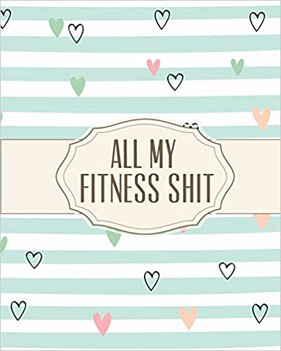okumak All My Fitness Shit: Fitness Tracker | Strength Training | Cardio | Exercise and Diet Workbook